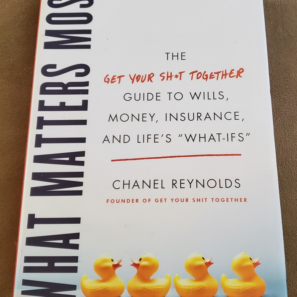 What Matters Most: The Get Your Shit‎ Together Guide to Wills, Money, Insurance,
